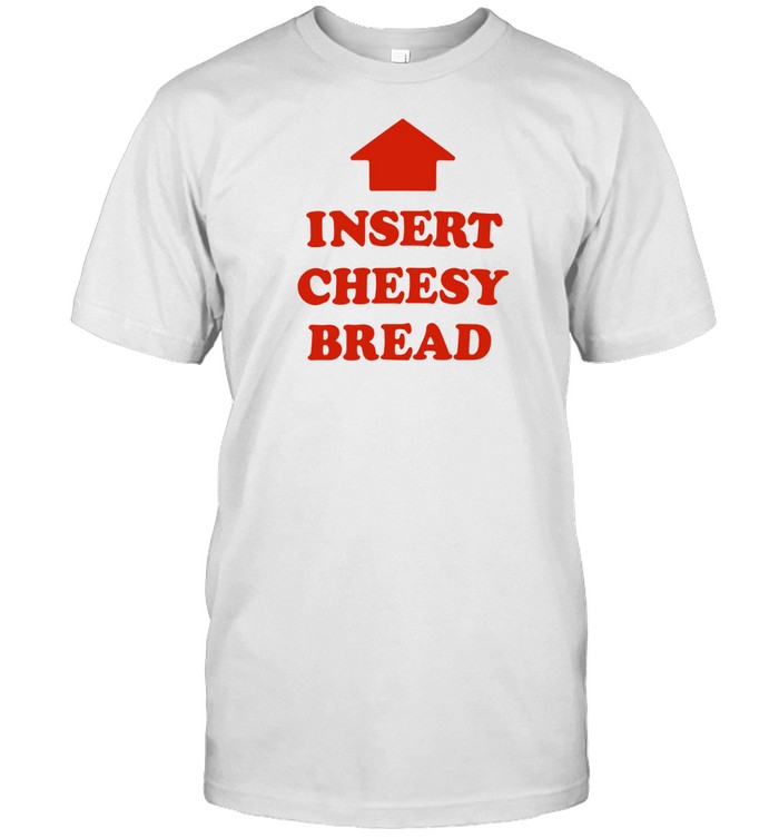 Insert Cheesy Bread T-Shirt – Foodie Humor Graphic Tee