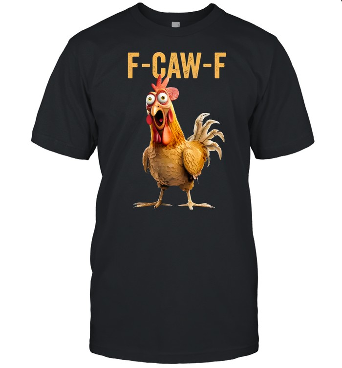 F Caw F Chicken T-Shirt – Humor Graphic Casual Tee