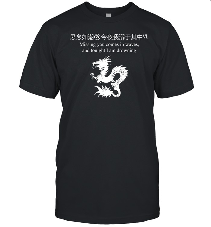 Mr.Walkemdownandsayhello Missing You Comes In Waves And Tonight I Am Drowning Shirt
