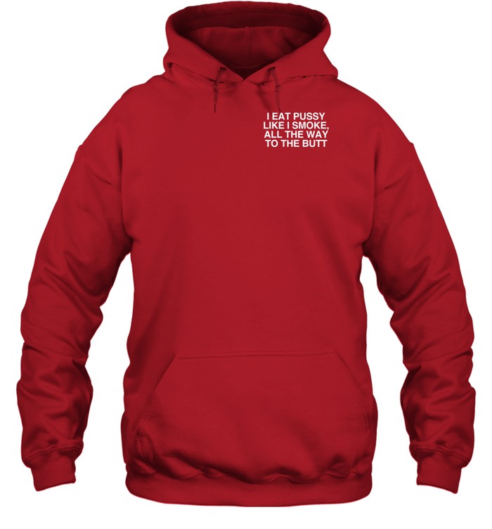 Cornbread Bitch I Eat Pussy Like I Smoke All The Way To The Butt Hoodie