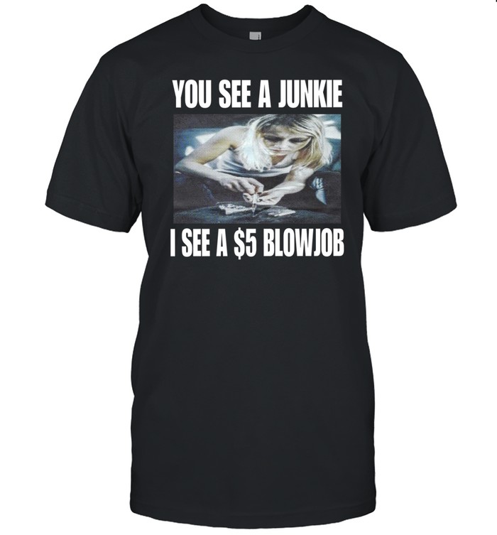 Grimykids You See A Junkie I See A $5 Blowjob Shirt