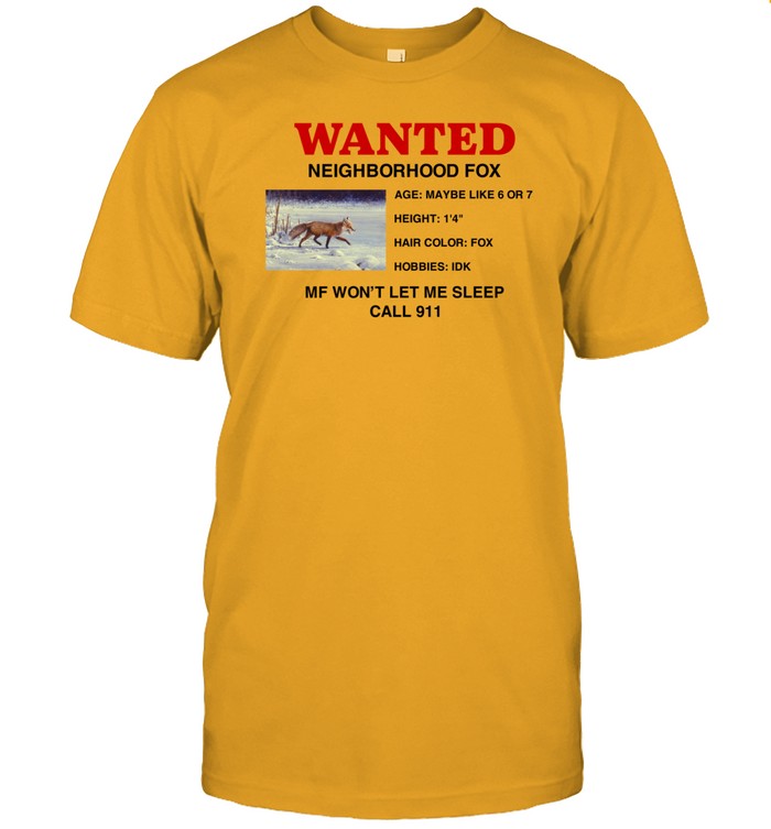 Limited Wanted Neighborhood Fox Mf Won't Let Me Sleep Call 911 T