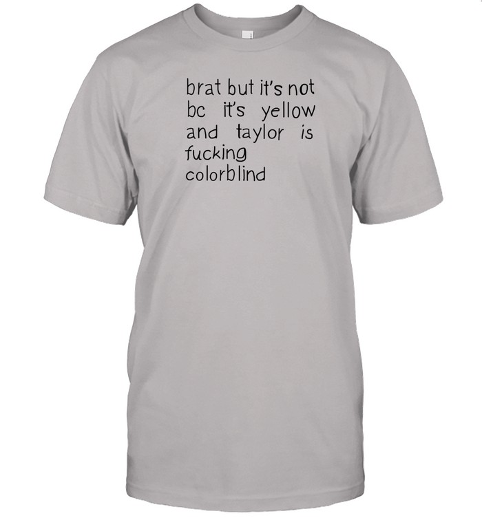 Mr Koen Brat But It's Not Bc It's Yellow And Taylor Is Fucking Colorblind Shirt