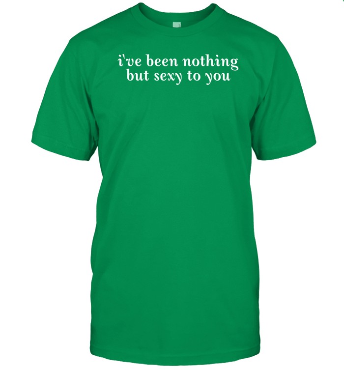 Alex Cooper Wearing I've Been Nothing But Sexy To You Shirt