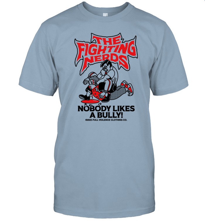 Limited The Fighting Nerds Nobody Likes A Bully Tee Shirt