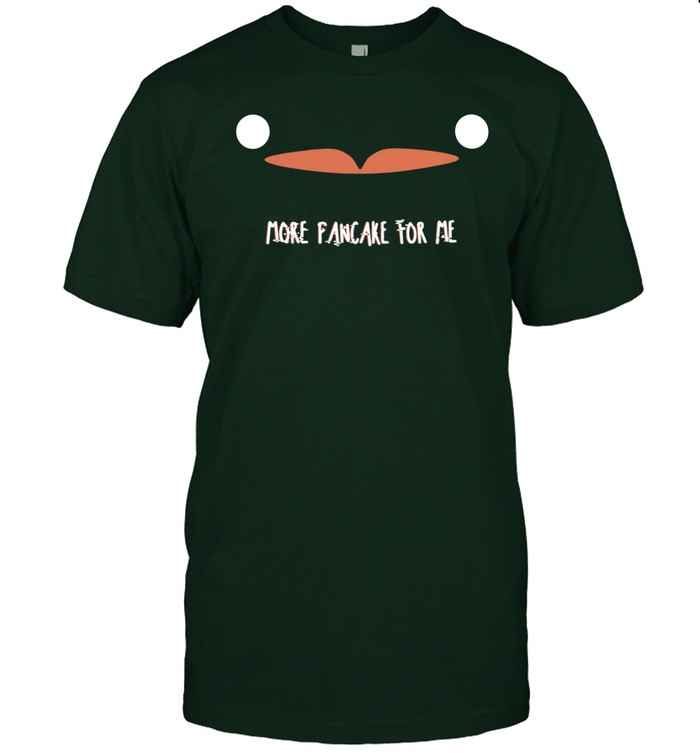 Limited More Pancake For Me Tee Shirt