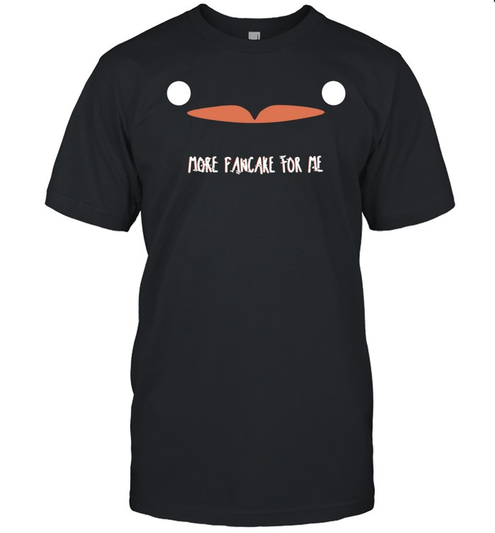 Natural Habitat Shorts     More Pancake For Me Shirt