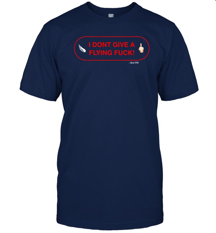 Conservativeant Wearing I Don't Give A Flying Fuck Red Pill Shirt