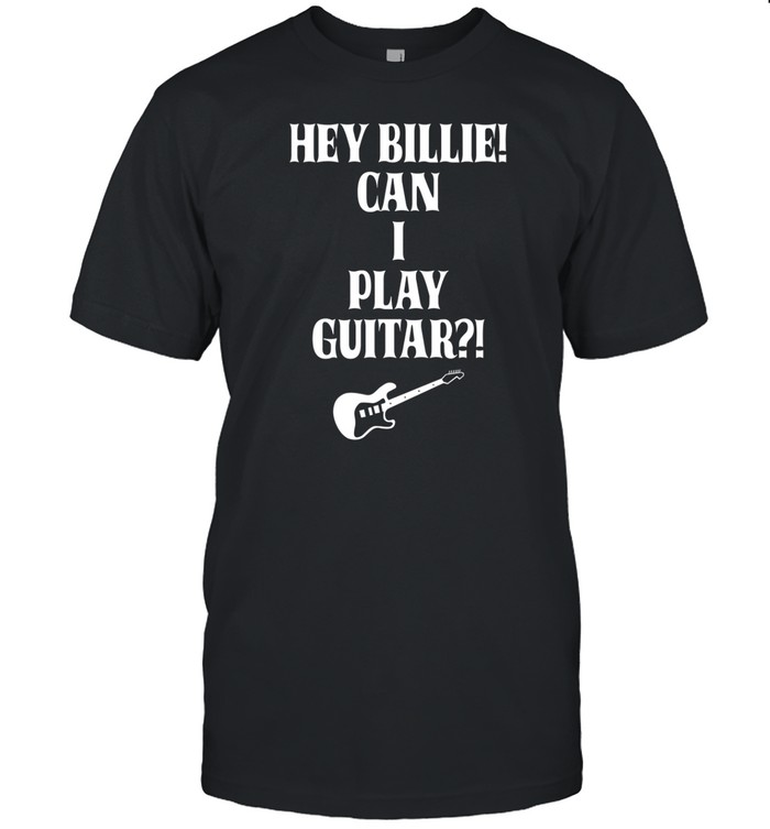 Hey Billie Can I Play Guitar t