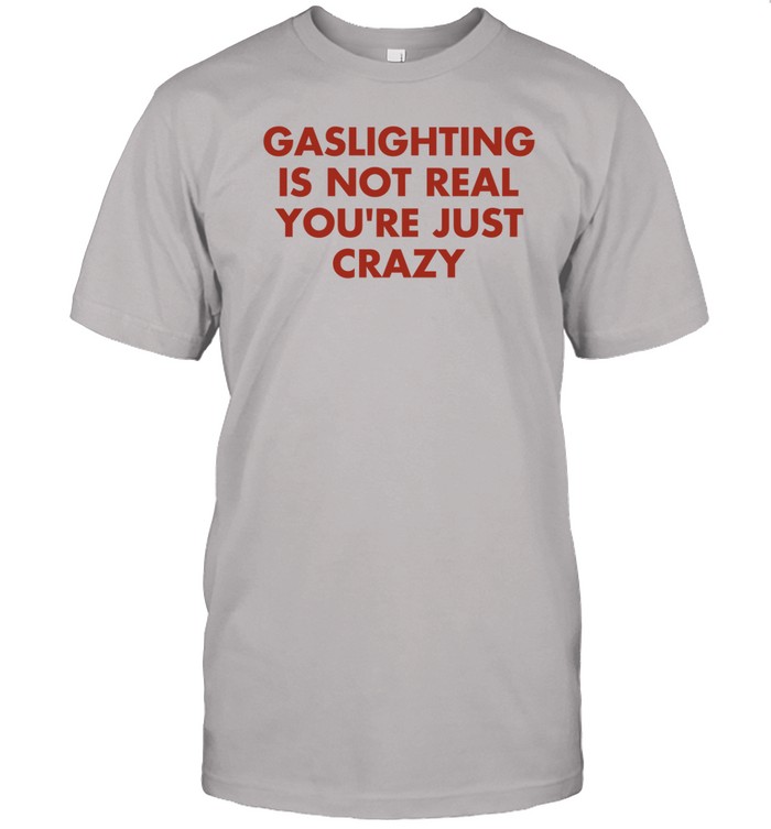 Jake Clark Wearing Gaslighting Is Not Real Youre Just Crazy T