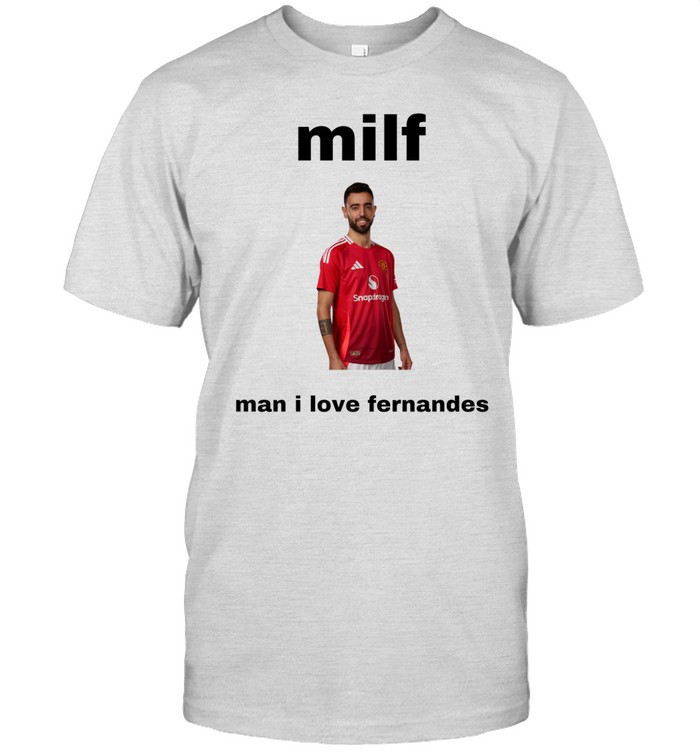 Limited Milf Man I Love Fernandes Tee Shirt