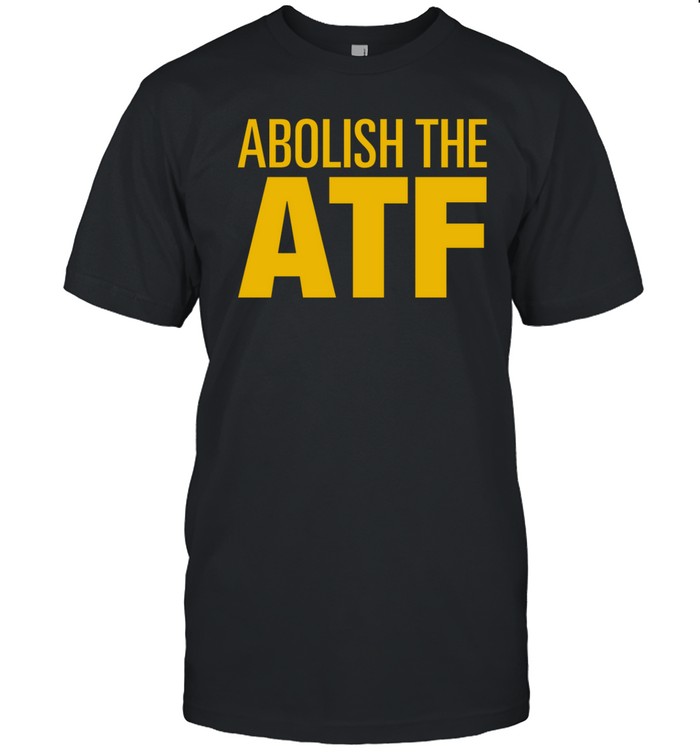 Paul Bedard Abolish The Atf Shirt