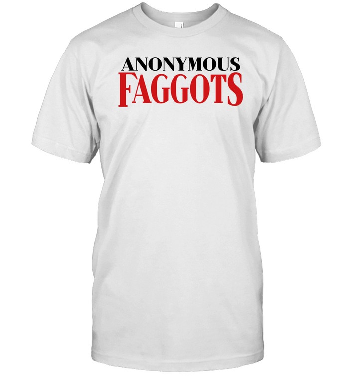Anonymous Faggots Shirts