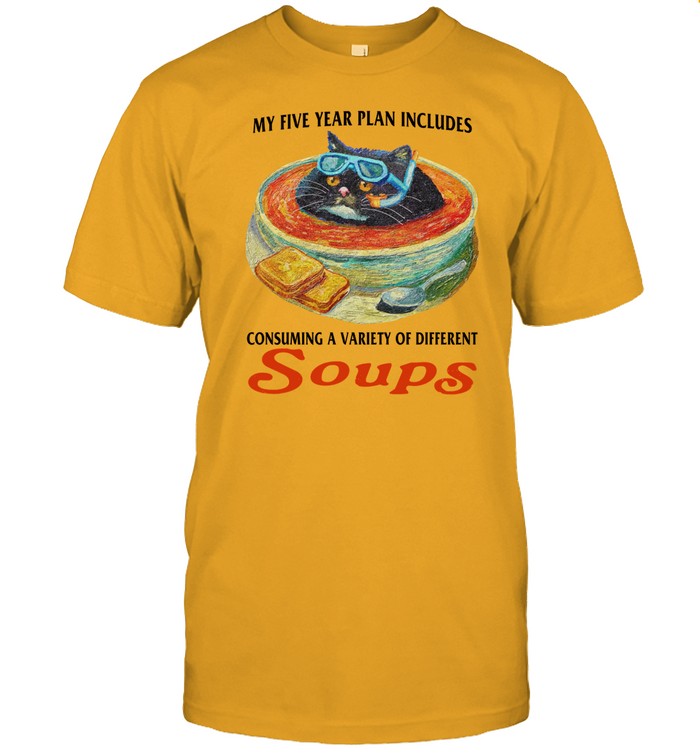 Jmcgg My Five Year Plan Includes Consuming A Variety Of Different Soups Shirt