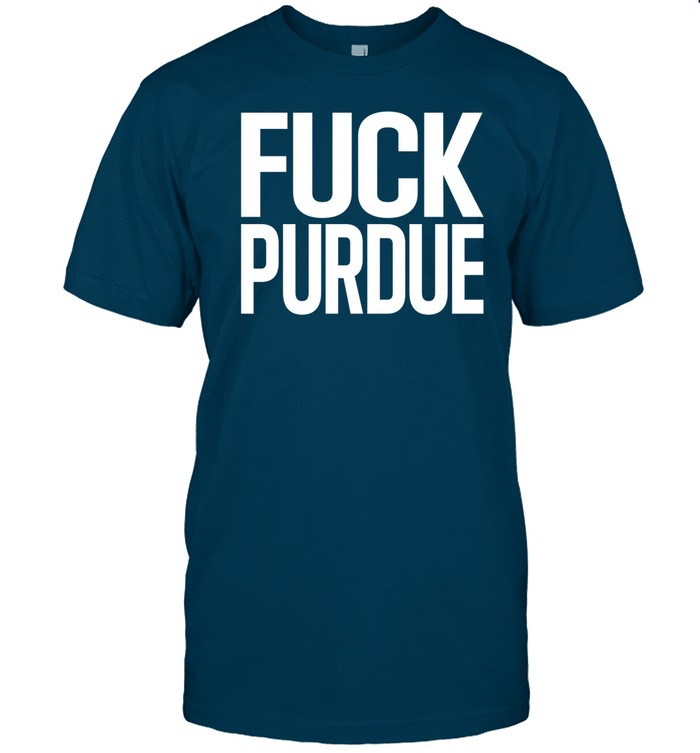 Limited Fuck Purdue Tee Shirt