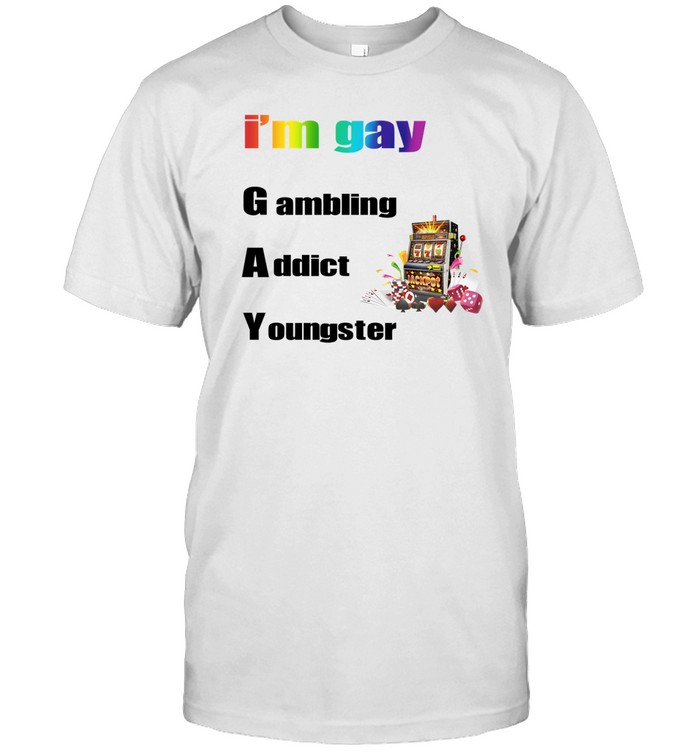 I'm Gay Gambling Addict Youngster Tee Shirt