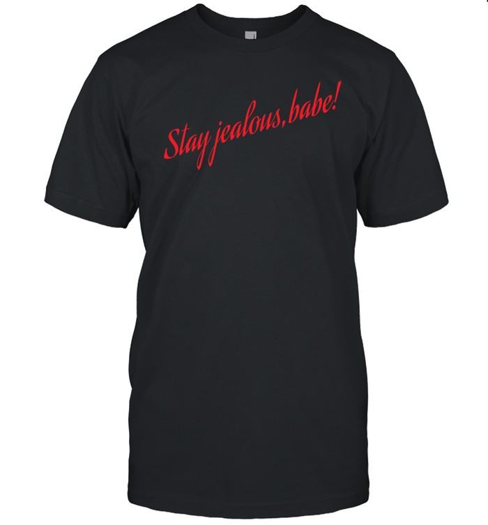 Stay Jealous Babe Tee Shirt