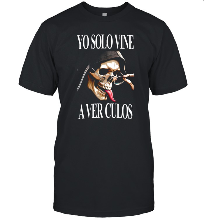 Yo Solo Vine A Ver Culos Limited Shirt   Custom prints store   T-shirts  mugs  face masks  posters
