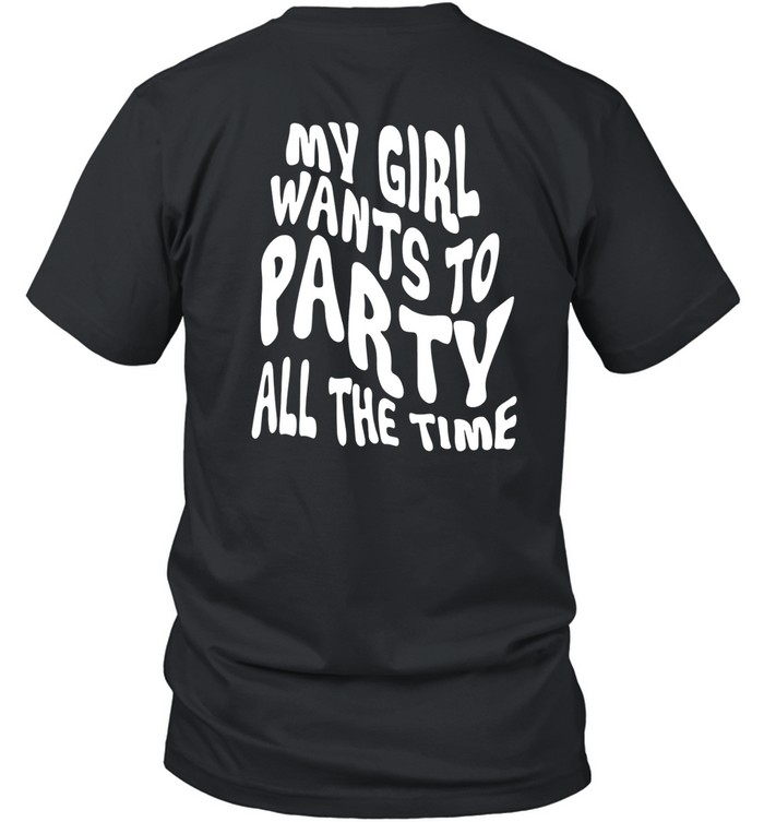 Layton Giordani My Girl Wants To Party All The Time Tee Shirt