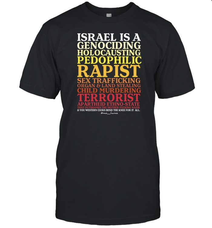 Israel Is A Genociding Holocausting Pedophilic Rapist Shirt