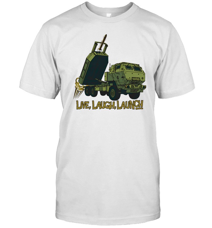 Himars Live Laugh Launch Shirt  Hoodie  Sweater  Long Sleeve And Tank Top   Custom prints store   T-shirts  mugs  face masks  posters