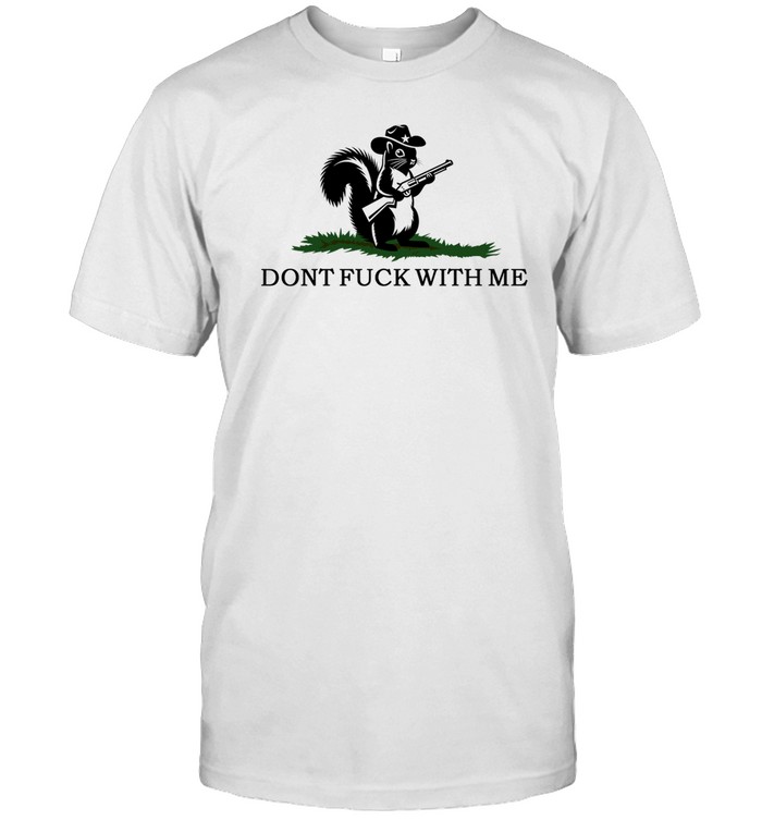 Peanut The Squirrel Dont Fuck With Me T Shirt