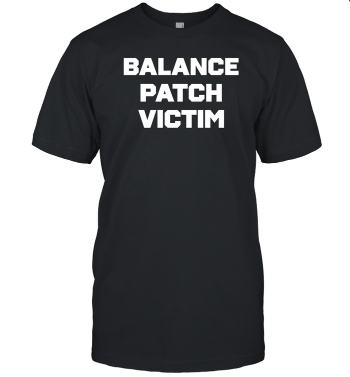 League Of Legends Balance Patch Victim Shirt