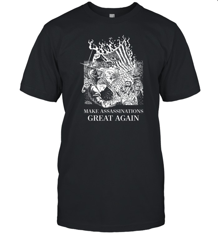 Make Assassinations Great Again Tee Shirt