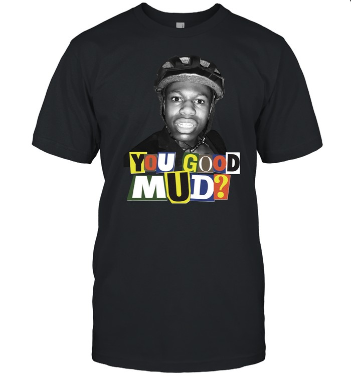 Kaistreampages Rakai You Good Mud Shirt