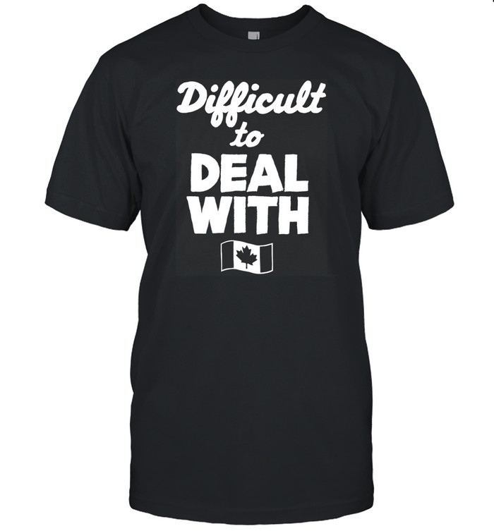 Difficult To Deal With Shirt   Custom prints store   T-shirts  mugs  face masks  posters