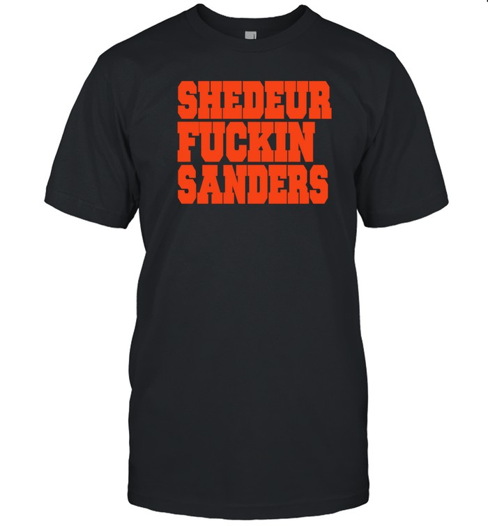 Shedeur Fuckin Sanders Shirt