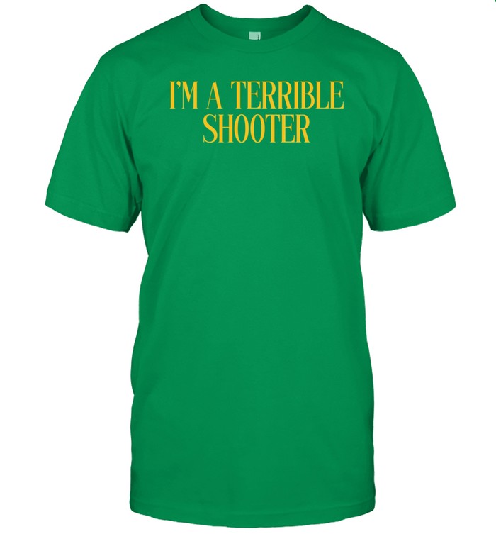 Dirty Kid I'm A Terrible Shooter Shirt
