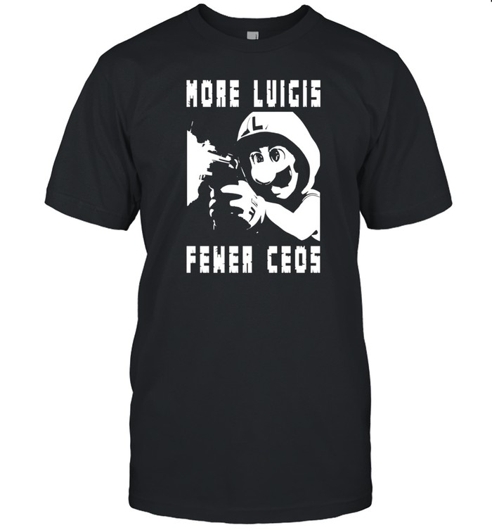 More Luigis Fewer Ceos Shirt