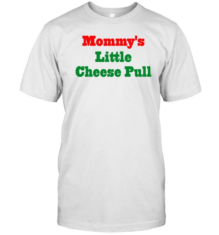 Mommy's Little Cheese Pull Shirt