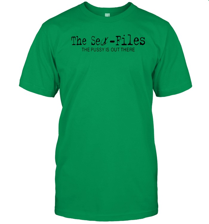 The Sex-Files The Pussy Is Out There Shirt