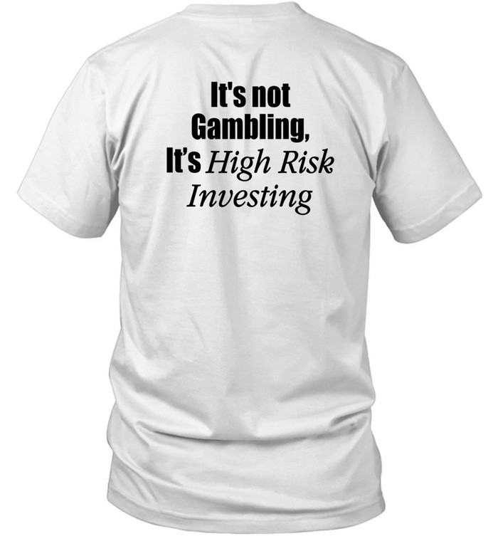 Mr. Whale It's Not Gambling It's High Risk Investing Tee   Custom prints store   T-shirts  mugs  face masks  posters