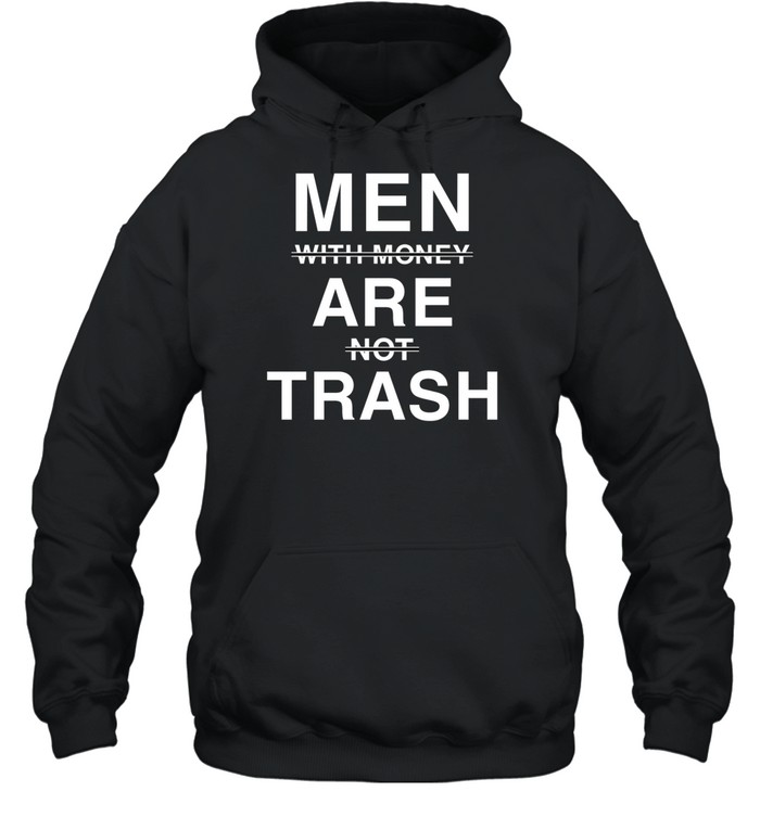 Men With Money Are Not Trash Hoodie