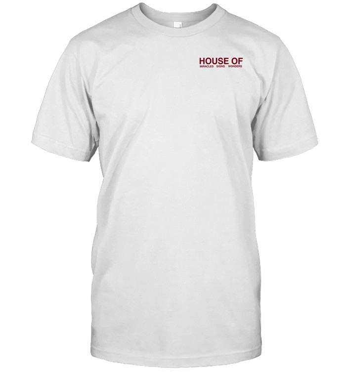 House Of Miracles Signs Wonders Shirt
