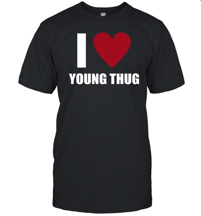 I Love Young Thug Shirt