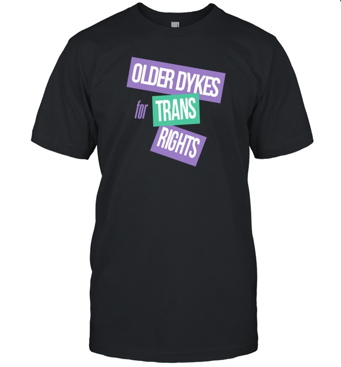 Older Dykes For Trans Rights Shirt   Custom prints store   T-shirts  mugs  face masks  posters