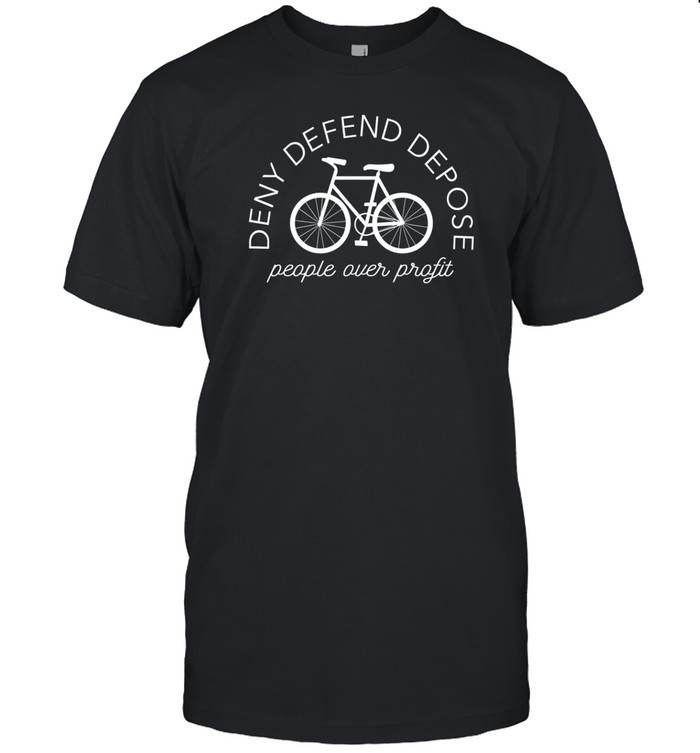 Deny Defend Depose People Over Profit Shirt