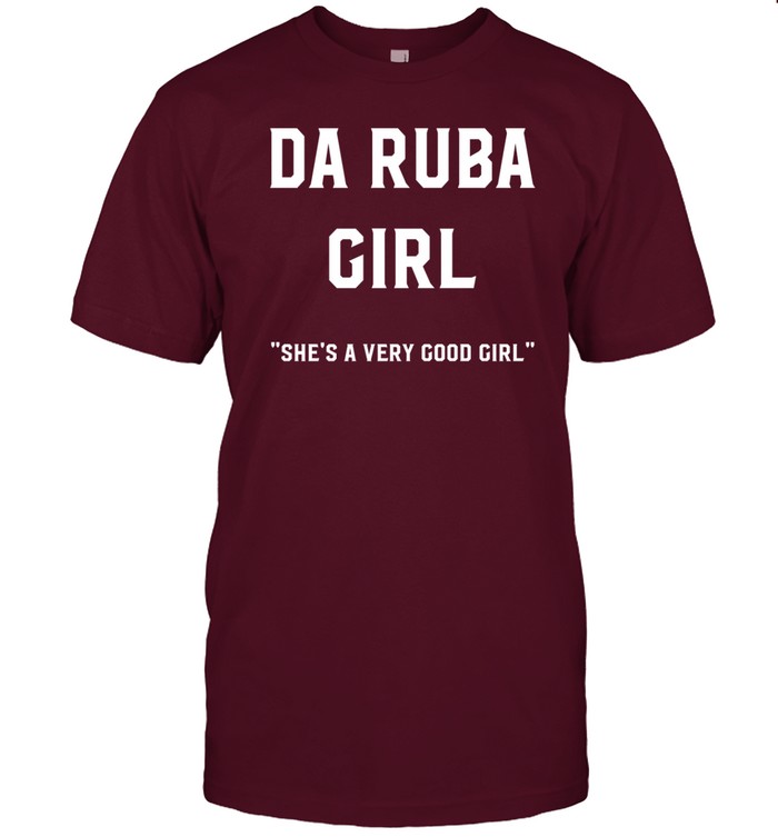 Da Ruba Girl She's A Very Good Girl Shirt  Hoodie  Sweater  Long Sleeve And Tank Top   Custom prints store   T-shirts  mugs  face masks  posters