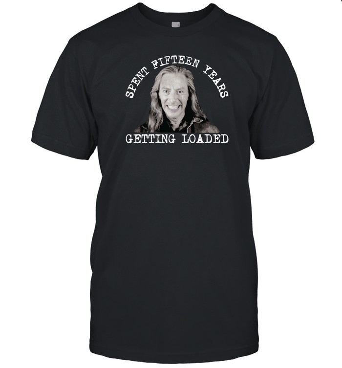 Jen Razavi Spent Fifteen Years Getting Loaded T Shirt