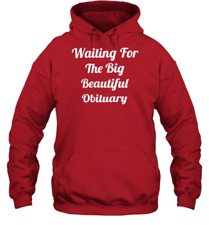 Waiting For The Big Beautiful Obituary Hoodie