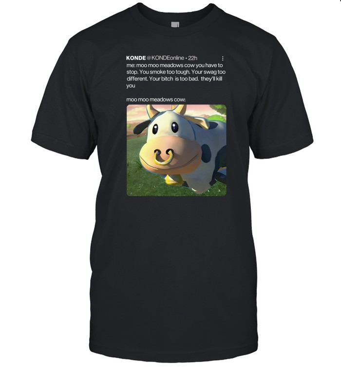 Konde Me Moo Moo Meadows Cow You Have To Stop T