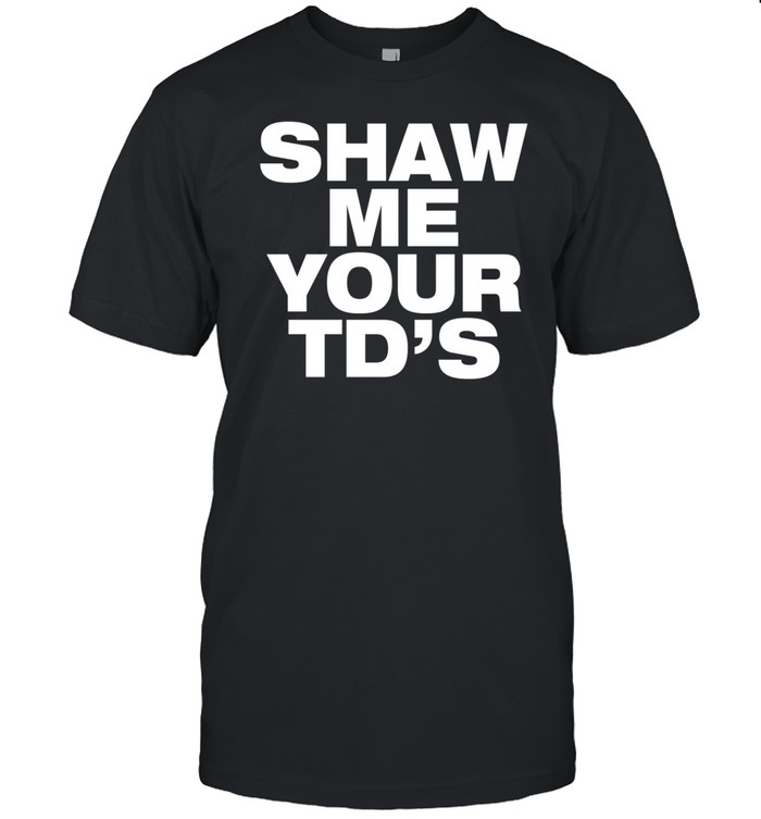Shaw Me Your Td's Hoodie