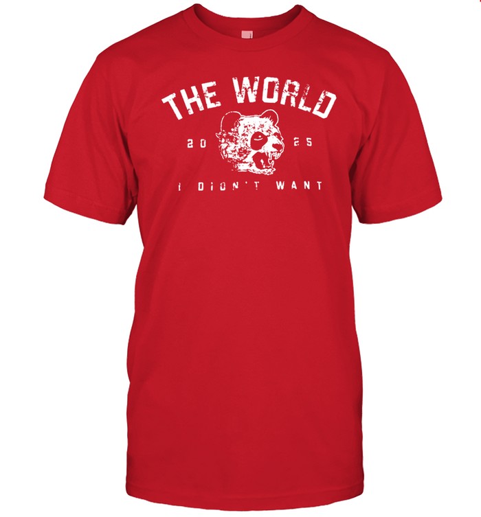 The World I Didn't Want 2025 Shirt