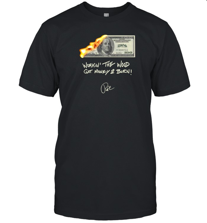 Dios Did It Ourselves Money 2 Burn Workin' The Wood Got Money 2 Burn Hoodie