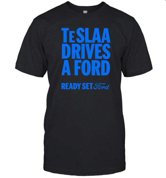 Teslaa Drives A Ford Ready Set Ford Shirt  Hoodie  Sweater  Long Sleeve And Tank Top