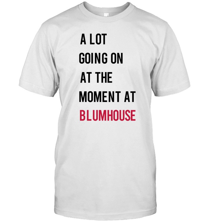 Jason Blum A Lot Going On At The Moment At Blumhouse Shirt